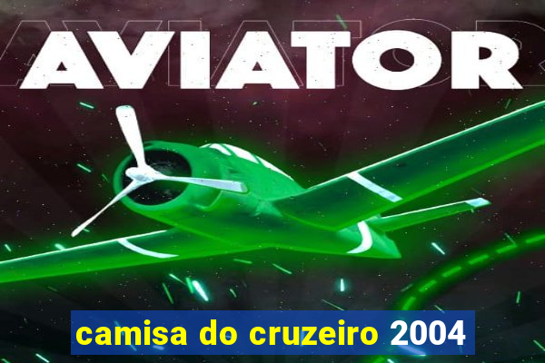 camisa do cruzeiro 2004